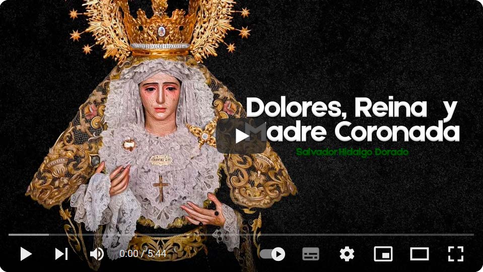 Marcha Dolores, Reina y Madre Coronada obra de D. Salvador Hidalgo Dorado para la Coronación Canónica de María Santísima de los Dolores en su Soledad