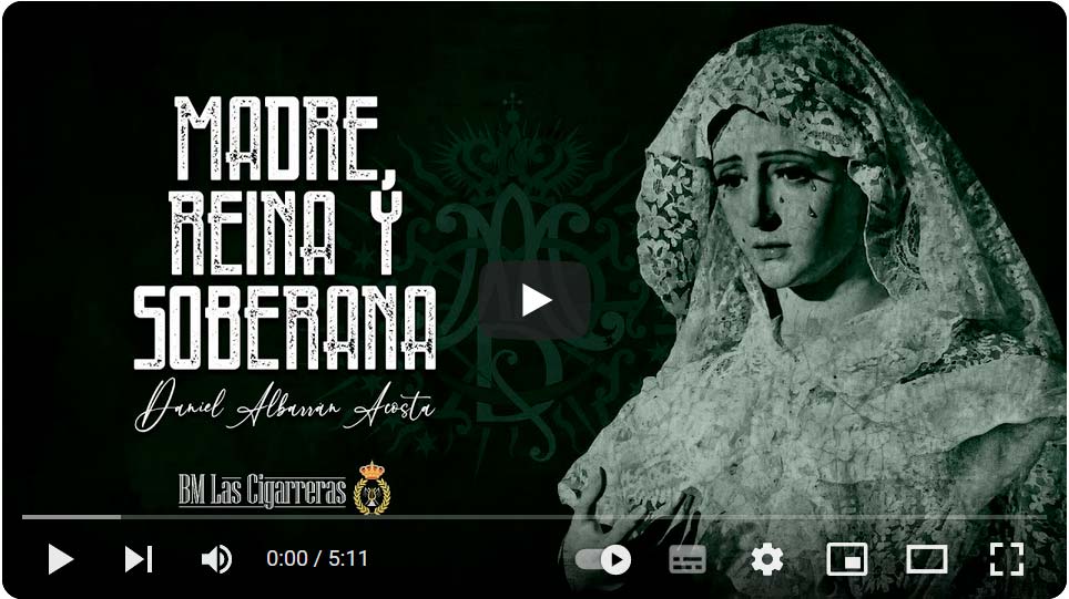 Marcha Madre, Reina y Soberana obra de D. Daniel Albarrán Acosta Himno oficial de la Coronación Canónica de María Santísima de los Dolores en su Soledad